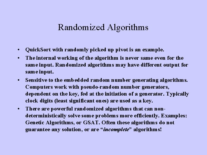 Randomized Algorithms • Quick. Sort with randomly picked up pivot is an example. •