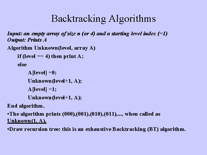 Backtracking Algorithms Input: an empty array of size n (or 4) and a starting