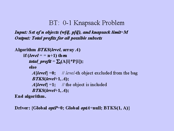 BT: 0 -1 Knapsack Problem Input: Set of n objects (w[i], p[i]), and knapsack