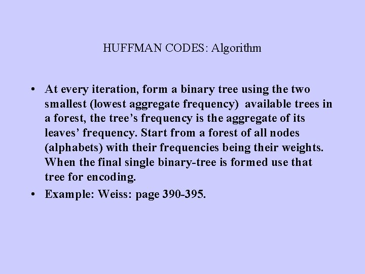 HUFFMAN CODES: Algorithm • At every iteration, form a binary tree using the two