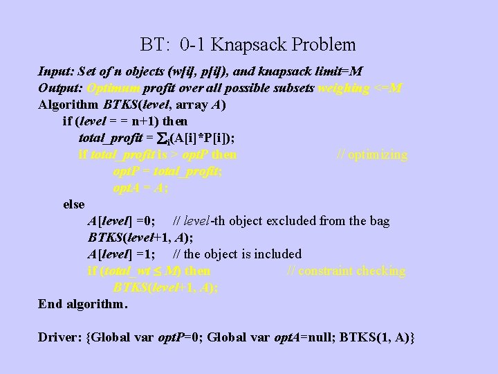 BT: 0 -1 Knapsack Problem Input: Set of n objects (w[i], p[i]), and knapsack