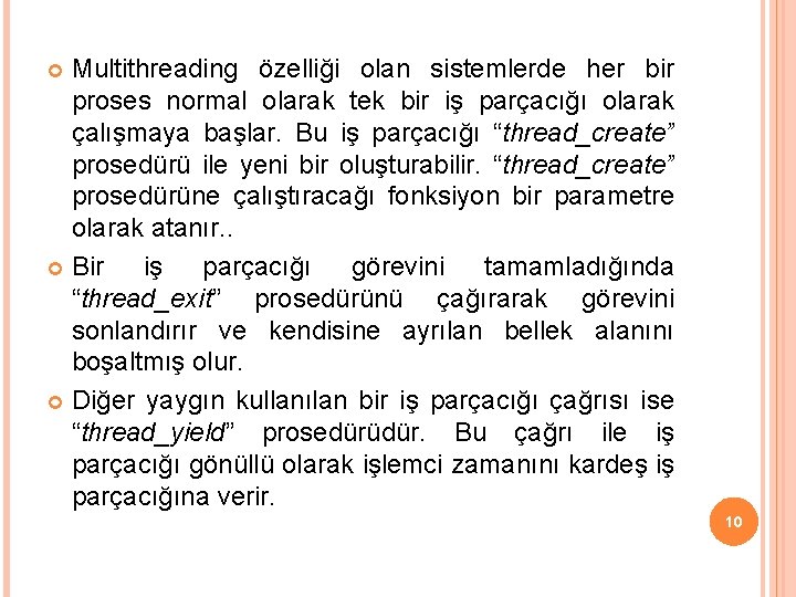 Multithreading özelliği olan sistemlerde her bir proses normal olarak tek bir iş parçacığı olarak