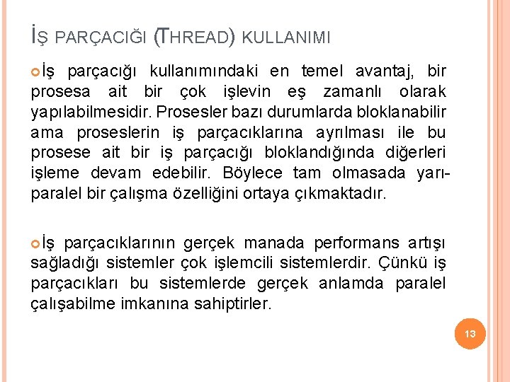 İŞ PARÇACIĞI (THREAD) KULLANIMI İş parçacığı kullanımındaki en temel avantaj, bir prosesa ait bir