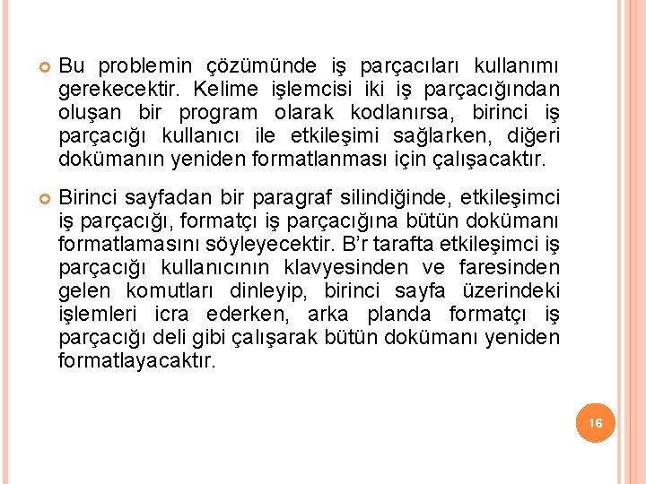  Bu problemin çözümünde iş parçacıları kullanımı gerekecektir. Kelime işlemcisi iki iş parçacığından oluşan