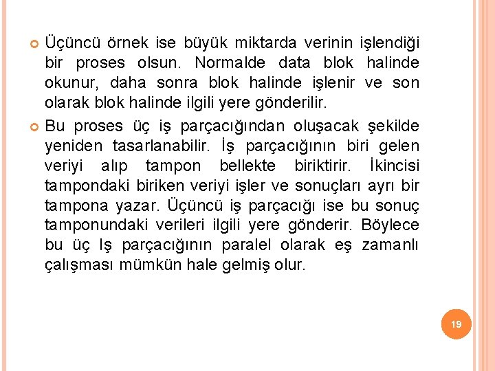 Üçüncü örnek ise büyük miktarda verinin işlendiği bir proses olsun. Normalde data blok halinde