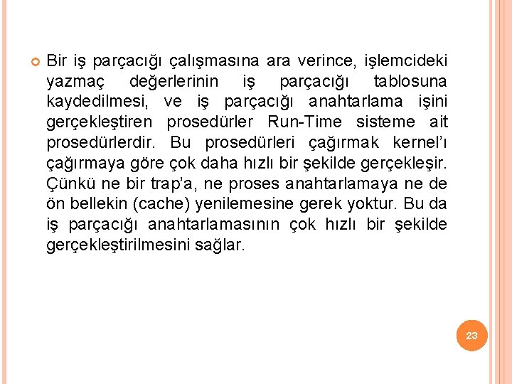  Bir iş parçacığı çalışmasına ara verince, işlemcideki yazmaç değerlerinin iş parçacığı tablosuna kaydedilmesi,