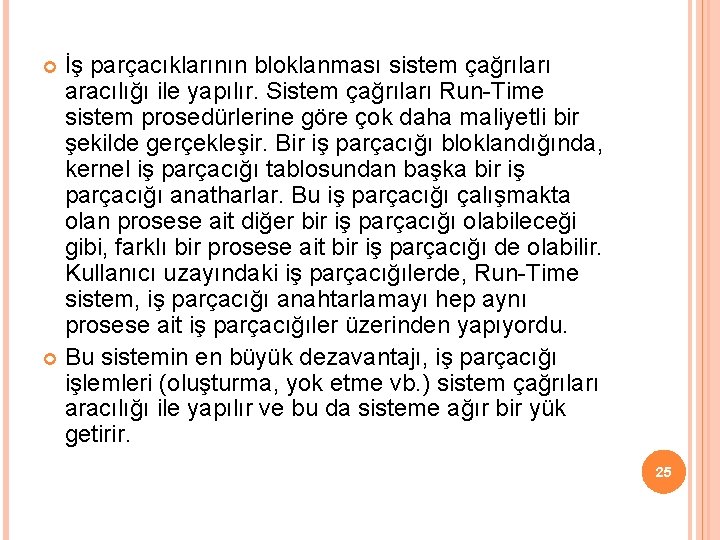 İş parçacıklarının bloklanması sistem çağrıları aracılığı ile yapılır. Sistem çağrıları Run-Time sistem prosedürlerine göre