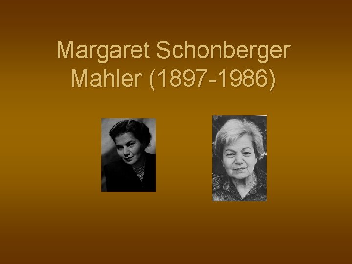  Margaret Schonberger Mahler (1897 -1986) 