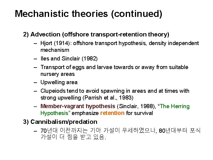 Mechanistic theories (continued) 2) Advection (offshore transport-retention theory) – Hjort (1914): offshore transport hypothesis,