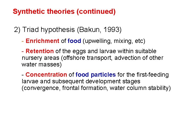 Synthetic theories (continued) 2) Triad hypothesis (Bakun, 1993) - Enrichment of food (upwelling, mixing,
