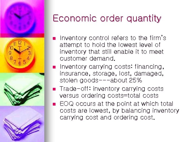 Economic order quantity n n Inventory control refers to the firm’s attempt to hold