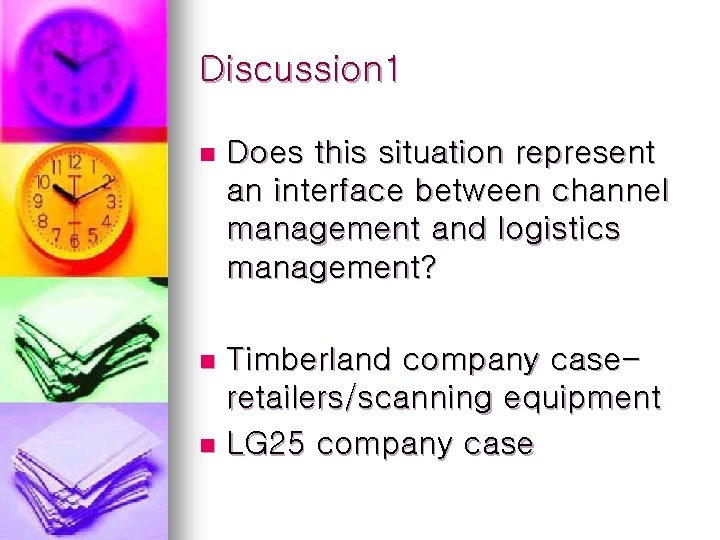 Discussion 1 n Does this situation represent an interface between channel management and logistics