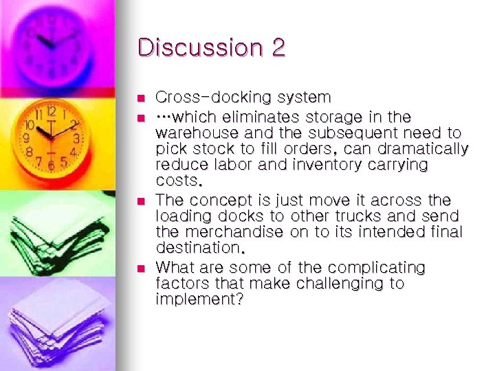 Discussion 2 n n Cross-docking system …which eliminates storage in the warehouse and the