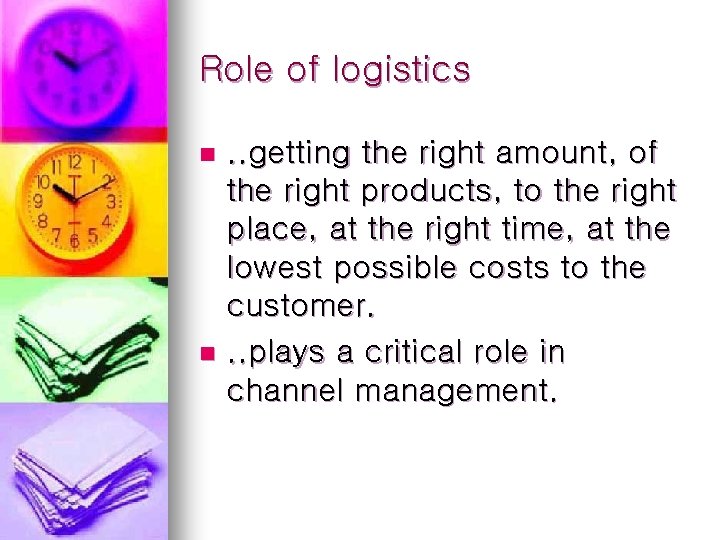 Role of logistics. . getting the right amount, of the right products, to the