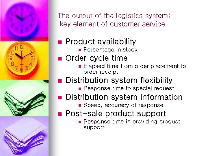 The output of the logistics system; key element of customer service n Product availability