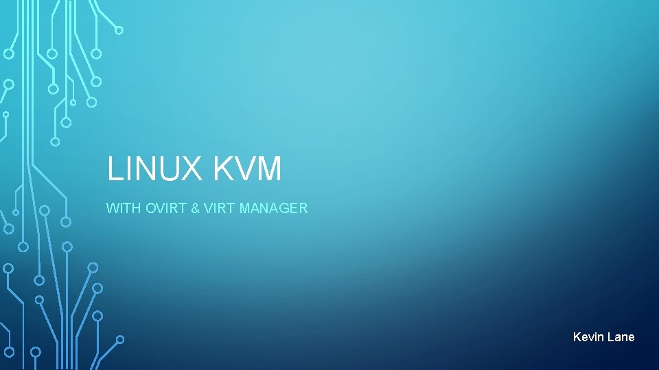 LINUX KVM WITH OVIRT & VIRT MANAGER Kevin Lane 