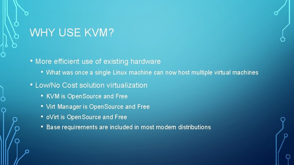 WHY USE KVM? • More efficient use of existing hardware • What was once