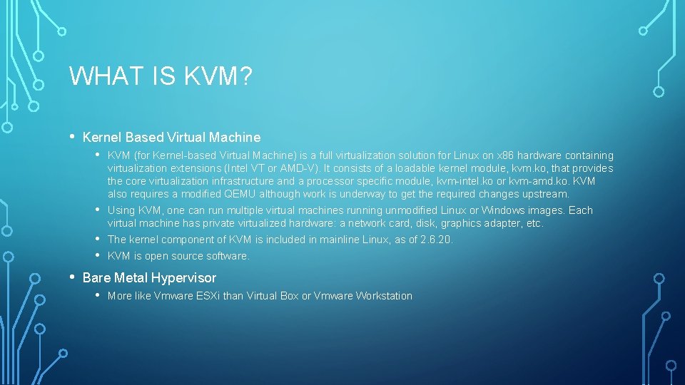 WHAT IS KVM? • Kernel Based Virtual Machine • KVM (for Kernel-based Virtual Machine)