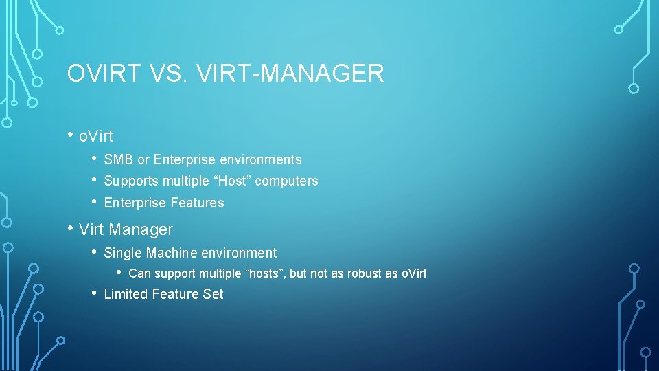 OVIRT VS. VIRT-MANAGER • o. Virt • • • SMB or Enterprise environments Supports