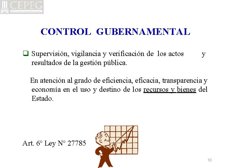 CONTROL GUBERNAMENTAL q Supervisión, vigilancia y verificación de los actos resultados de la gestión