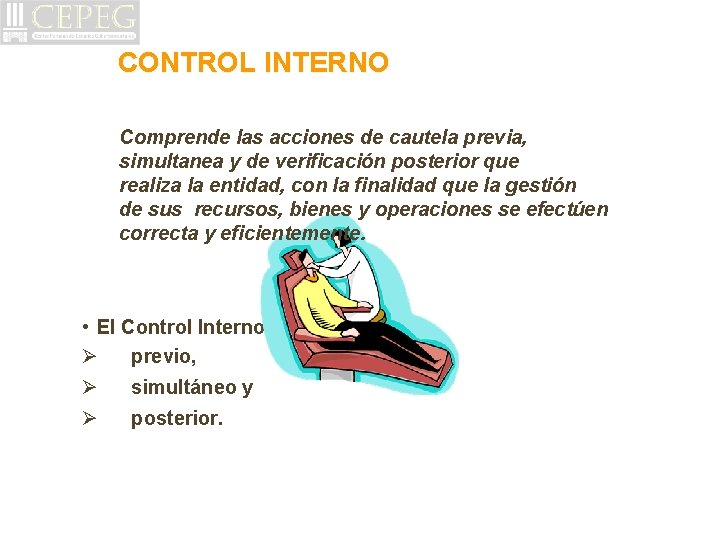 CONTROL INTERNO Comprende las acciones de cautela previa, simultanea y de verificación posterior que
