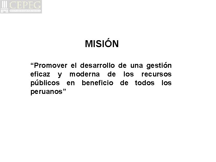 MISIÓN “Promover el desarrollo de una gestión eficaz y moderna de los recursos públicos