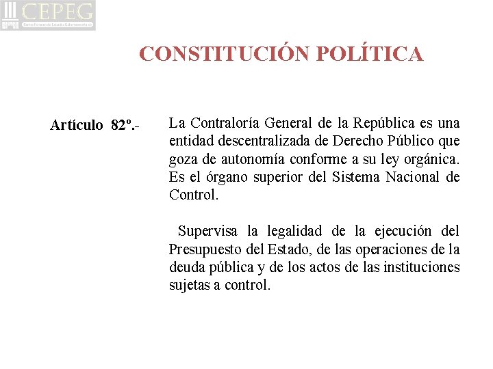 CONSTITUCIÓN POLÍTICA Artículo 82º. - La Contraloría General de la República es una entidad