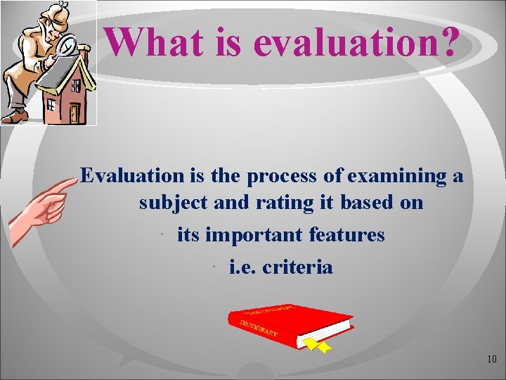 What is evaluation? Evaluation is the process of examining a subject and rating it