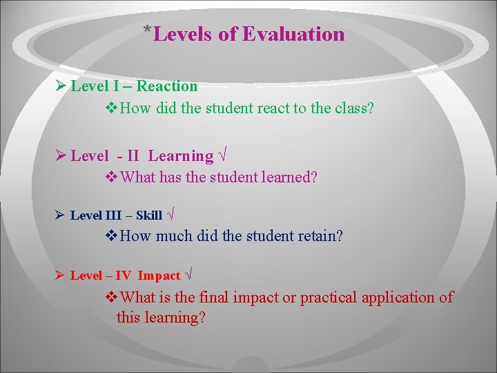 *Levels of Evaluation Ø Level I – Reaction v. How did the student react