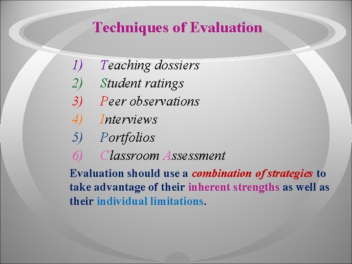 Techniques of Evaluation 1) 2) 3) 4) 5) 6) Teaching dossiers Student ratings Peer