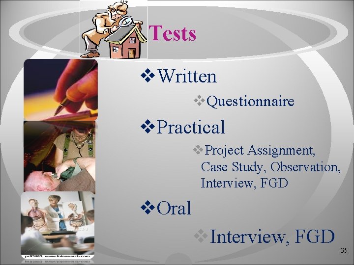 Tests v. Written v. Questionnaire v. Practical v. Project Assignment, Case Study, Observation, Interview,