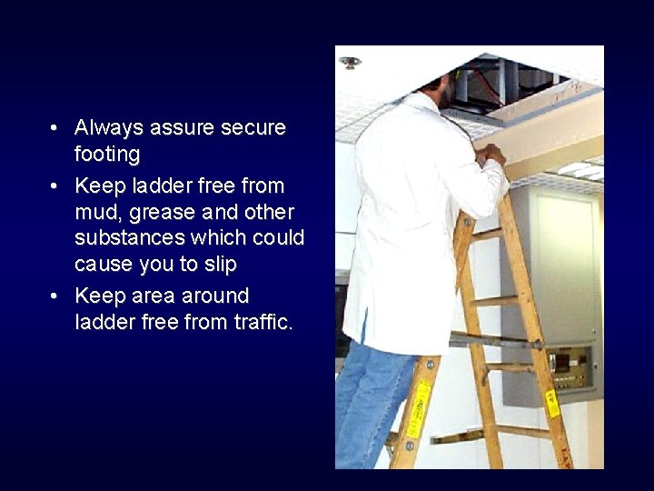  • Always assure secure footing • Keep ladder free from mud, grease and