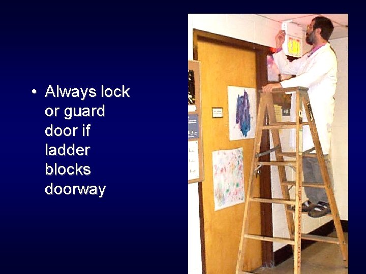  • Always lock or guard door if ladder blocks doorway 