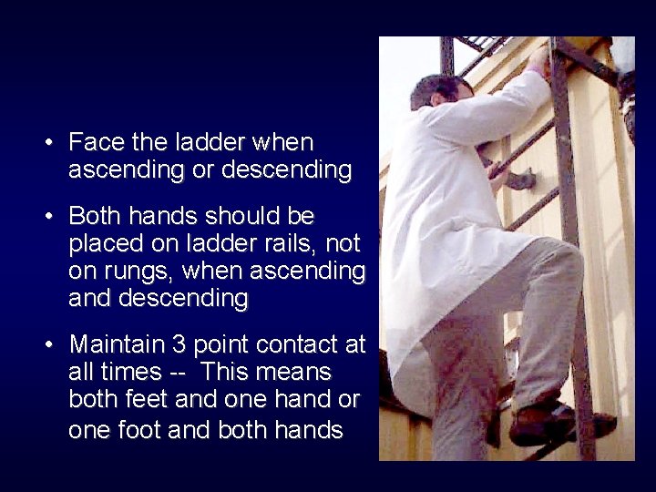  • Face the ladder when ascending or descending • Both hands should be