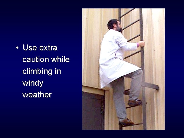  • Use extra caution while climbing in windy weather 