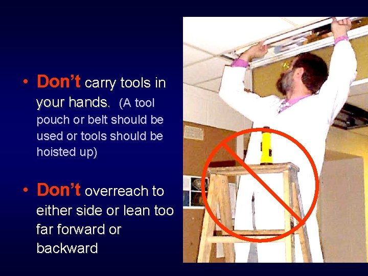  • Don’t carry tools in your hands. (A tool pouch or belt should