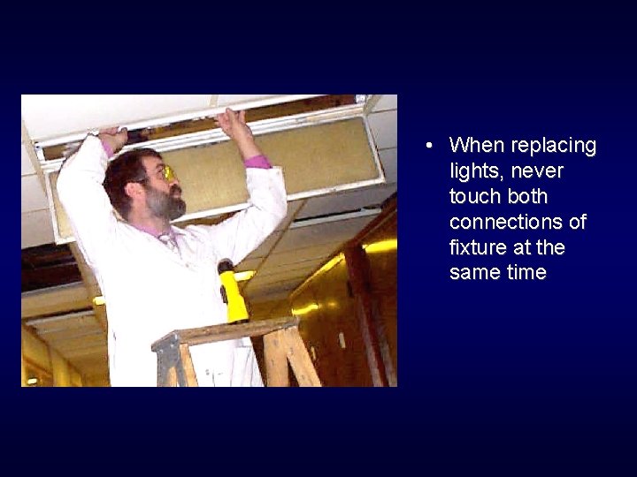  • When replacing lights, never touch both connections of fixture at the same