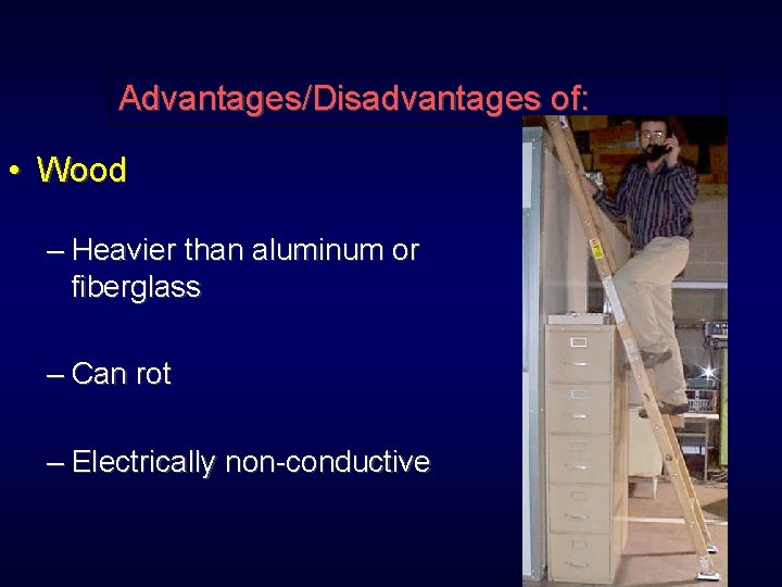 Advantages/Disadvantages of: • Wood – Heavier than aluminum or fiberglass – Can rot –