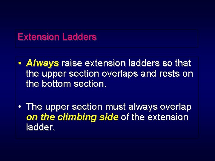 Extension Ladders • Always raise extension ladders so that the upper section overlaps and