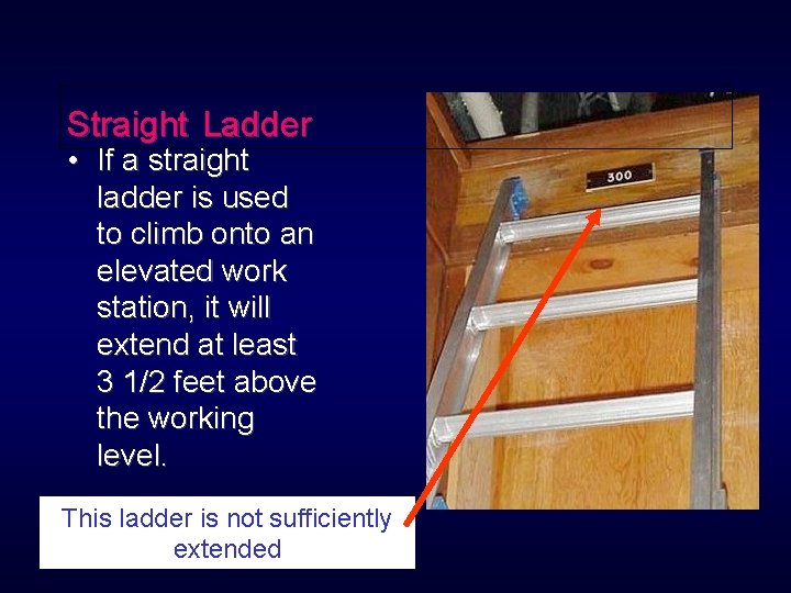 Straight Ladder • If a straight ladder is used to climb onto an elevated