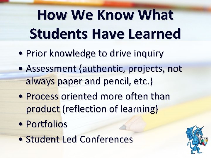 How We Know What Students Have Learned • Prior knowledge to drive inquiry •