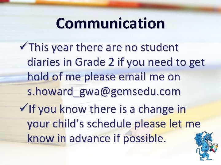 Communication üThis year there are no student diaries in Grade 2 if you need