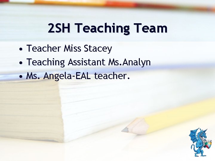 2 SH Teaching Team • Teacher Miss Stacey • Teaching Assistant Ms. Analyn •