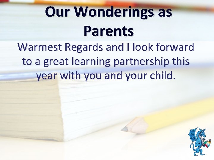 Our Wonderings as Parents Warmest Regards and I look forward to a great learning