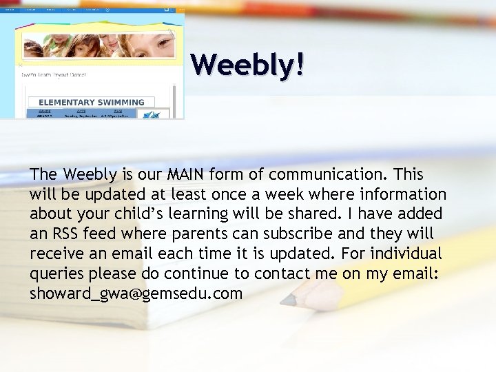 Weebly! The Weebly is our MAIN form of communication. This will be updated at