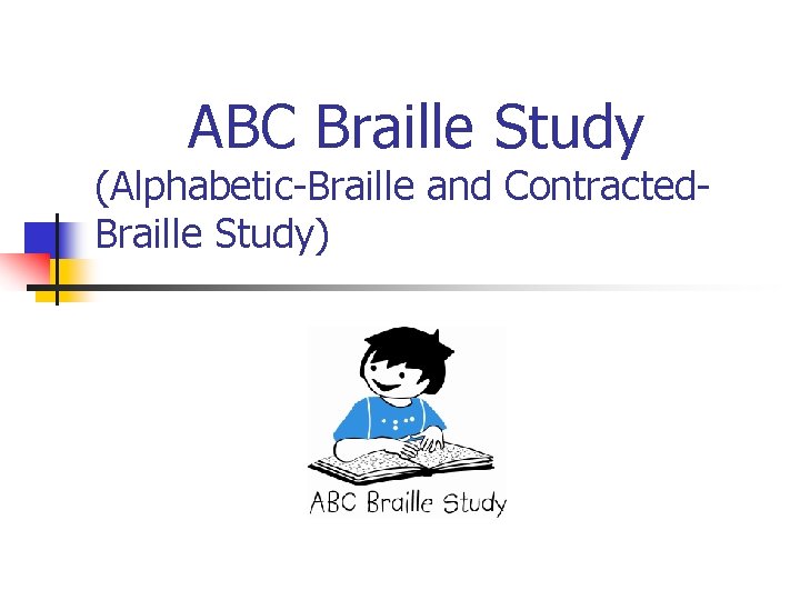ABC Braille Study (Alphabetic-Braille and Contracted. Braille Study) 