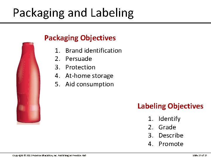 Packaging and Labeling Packaging Objectives 1. 2. 3. 4. 5. Brand identification Persuade Protection