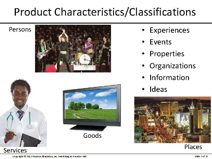 Product Characteristics/Classifications Persons • • • Experiences Events Properties Organizations Information Ideas Goods Services