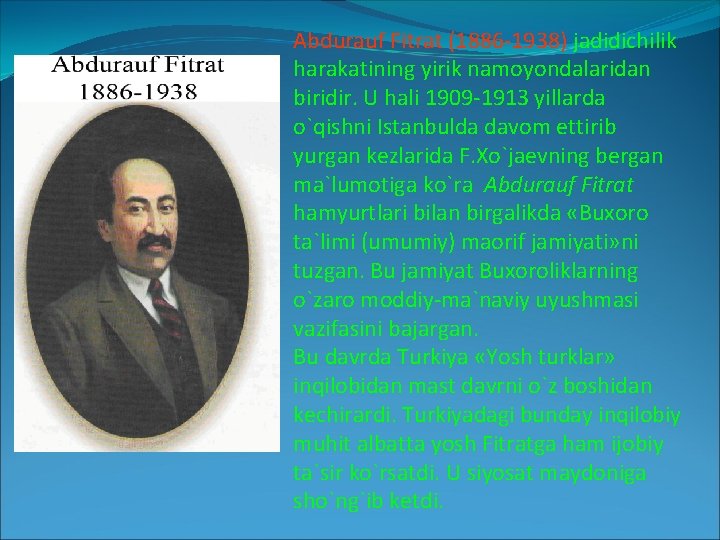 Abdurauf Fitrat (1886 -1938) jadidichilik harakatining yirik namoyondalaridan biridir. U hali 1909 -1913 yillarda