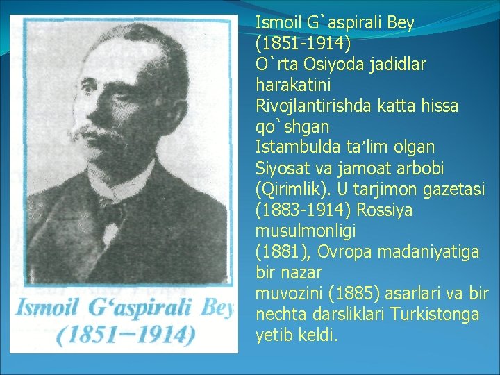 Ismoil G`aspirali Bey (1851 -1914) O`rta Osiyoda jadidlar harakatini Rivojlantirishda katta hissa qo`shgan Istambulda